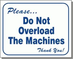 DO NOT OVERLOAD THE MACHINES 10x12