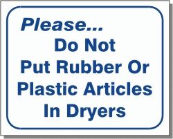 DO NOT PUT RUBBER OR PLASTIC IN DRYERS 10x12