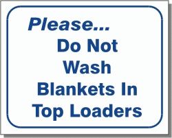 DO NOT WASH BLANKETS IN TOP LOADERS 10x12