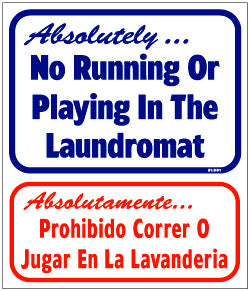 ABSOLUTELY NO RUNNING OR PLAYING IN THE LAUNDROMAT 13.5 x 16