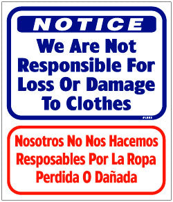 NOTICE WE ARE NOT RESPONSIBLE FOR LOSS OR DAMAGE TO CLOTHES 13.5 X BILINGUAL