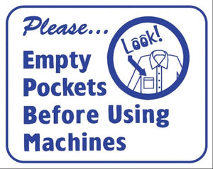 PLEASE EMPTY POCKETS BEFORE USING MACHINES 10x12